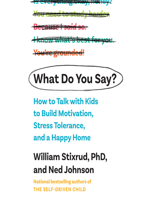 Title details for What Do You Say? by William Stixrud, PhD - Available